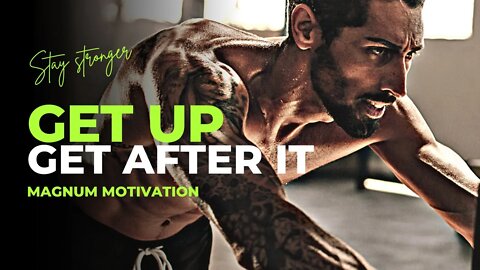 GET UP, GET AFTER IT, NO MORE EXCUSES – Best Motivational Speech