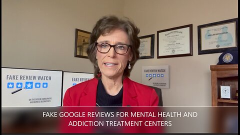 Fake Google Reviews for Mental Health and Addiction Treatment Centers