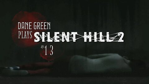 Dane Green Plays Silent Hill 2 - Part 13