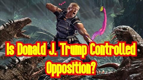 Is Donald J. Trump Controlled Opposition???