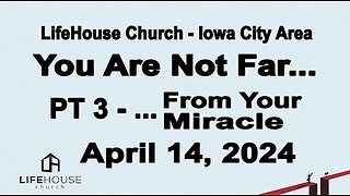 LifeHouse 041424–Andy Alexander “You Are Not Far...” (PT3) ...From Your Miracle