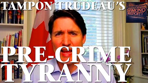 Tampon Trudeau’s Pre-Crime Tyranny - The Diamond Report LIVE with Doug Diamond - 3/10/24