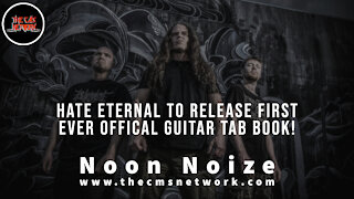 CMSN | Noon Noize 6.9.21 - Hate Eternal To Release First Ever Official Guitar Tab Book!