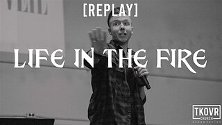 REPLAY - FIRE UPON THE EARTH - WK8 - LIFE IN THE FIRE