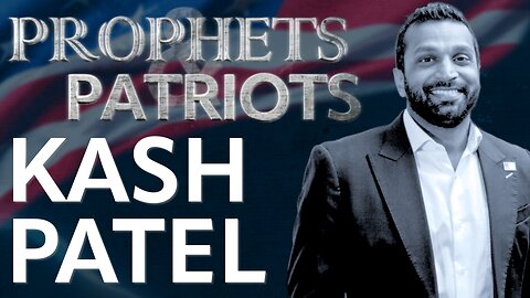 Prophets and Patriots - Episode 36 with Kash Patel and Steve Shultz