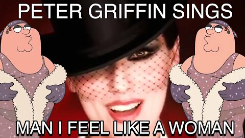 Peter Griffin and Stewie Griffin Sing Man I feel Like a Woman By Shania Twain