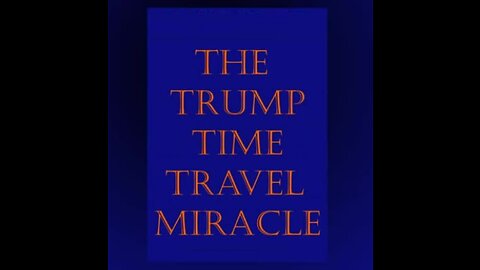 The Trump Time Travel Miracle