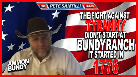 Ammon Bundy: "The Fight Against Tyranny Didn’t Start at Bundy Ranch, It Started in 1776"