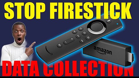 HOW TO STOP FIRESTICK FROM COLLECTING YOUR DATA |