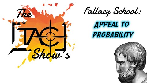 The TAC Show's Fallacy School: Appeal to Probability (or possibility)