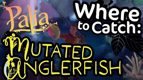 Palia Where to Catch Mutated Anglerfish