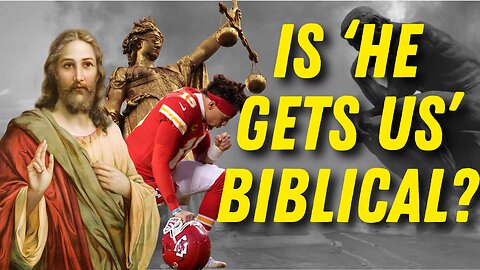 Is "He Gets Us" Biblical?