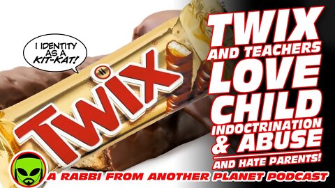 Twix And Teachers LOVE Child Indoctrination and Abuse…and HATE Parents!