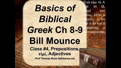 New Testament / Koine Greek, 1st year, Lecture #4: Basics of Biblical Greek, Mounce, Chapters 8-9