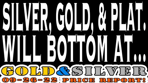 Silver, Gold, & Platinum Will Bottom At... 09/26/22 Gold & Silver Price Report