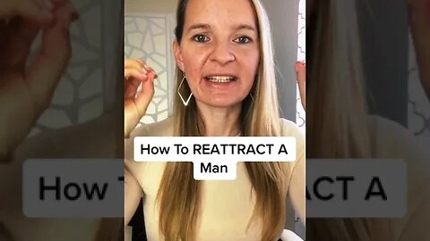 How To RE ATTRACT A Man