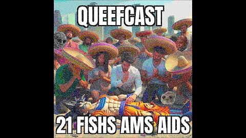 Queefcast 21 Fishs Ams AIDS UNCIRCUMCISED Edition