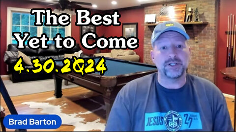 The Best Yet to Come 4.30.2Q24 with Brad Barton