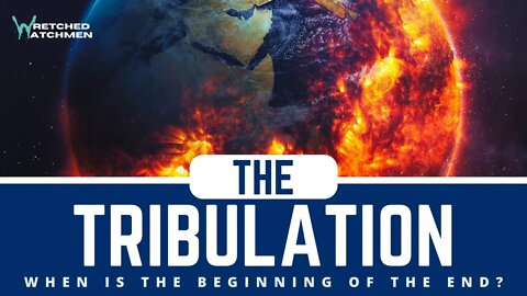 The Tribulation: When Is The Beginning Of The End?