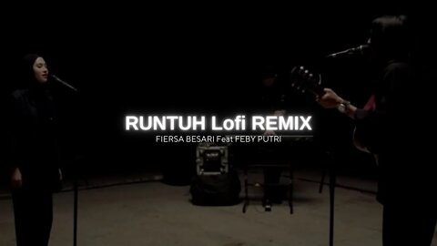 Fiersa Besari Feat. Feby Putri - Runtuh [ LOFI REMIX ]