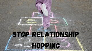 Please, Stop Relationship Hopping
