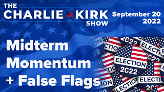 Midterm Momentum + False Flags | The Charlie Kirk Show LIVE on RAV 09.20.22