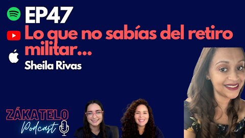 EP47 |Lo que no sabías del retiro militar: Sheila Rivas