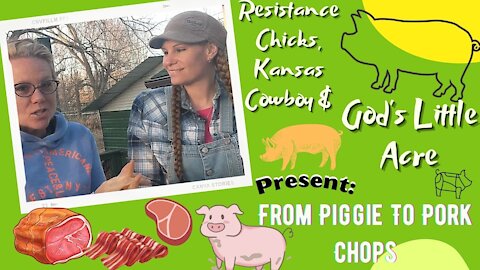 From Piggie to Pork Chop w/ Resistance Chicks & Kansas Cowboy