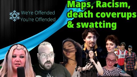 Ep#172 maps, Racism, death coverups & swatting a helluva night | We're Offended You're Offended