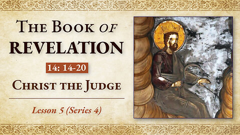 Christ the Judge: Revelation 14: 14-20 — Lesson 5 (Series 4)