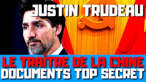 Documents top secret révélés, Justin Trudeau, le traître de la Chine