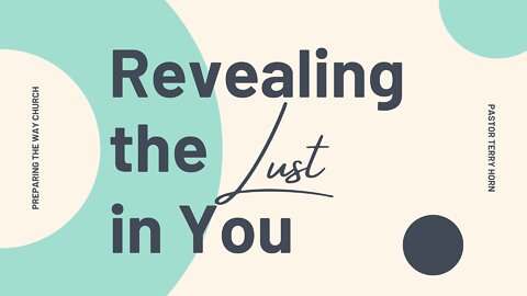 Revealing the Lust in You / Revelando la lujuria en ti #pastorterryhorn #preparingthewaychurch