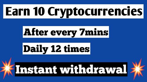 10 types of cryptocurrencies earn after every 7 mins, daily 12 times ad withdraw instantly