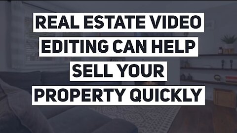 Real Estate Video Editing Can Help Sell Your Property Quickly