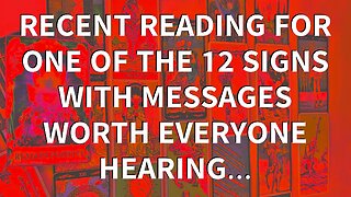 Recent Reading for One of the 12 Signs with Messages Worth Everyone Hearing…