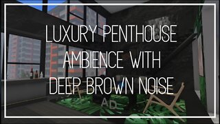 Penthouse Ambience with Deep Brown Noise