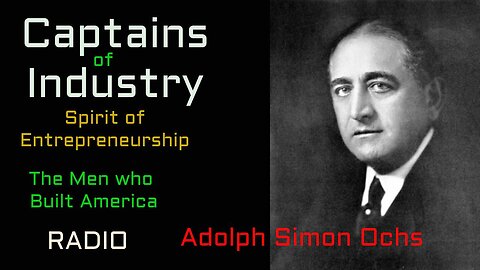 Captains of Industry (ep24) Adolph Simon Ochs