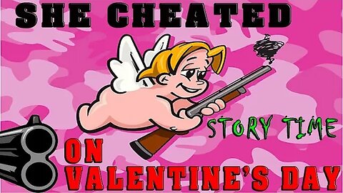 She Cheated On Valentines Day!! WORST VALENTINES EVER!! Story Time Epi 01