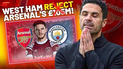 DECLAN RICE UPDATE: Arsenal's MASSIVE £105M bid REJECTED - Man City pull out the RACE!