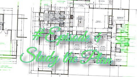 How To: Having A Home Built - Episode 4 - Study the Plan