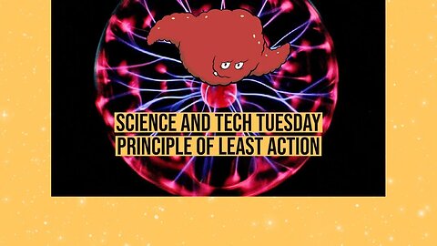 Science and Tech Tuesday - Principle of Least Action