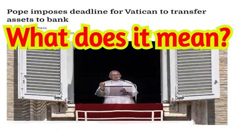 The Pope is calling in all assets by October 1st ~ What does it mean?