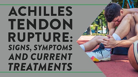 Achilles tendon rupture: Signs, symptoms and current treatments