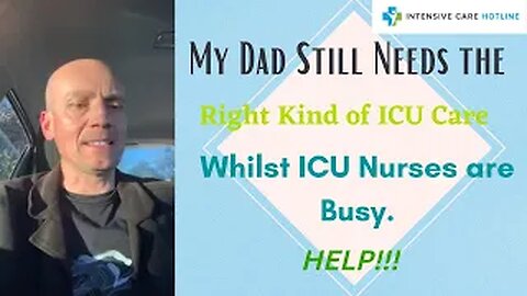 MY DAD STILL NEEDS THE RIGHT KIND OF ICU CARE WHILST ICU NURSES ARE BUSY. HELP!