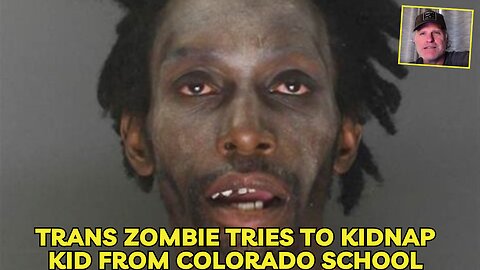 Transgender Zombie tries to kidnap kid from Colorado School