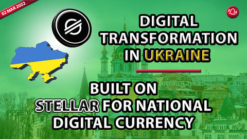 DIGITAL TRANSFORMATION IN UKRAINE BUILT ON STELLAR FOR NATIONAL DIGITAL CURRENCY