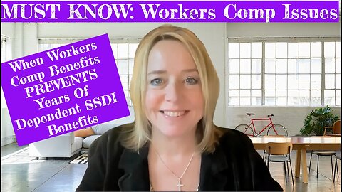 Must Know! When SSD for Our Dependent Kids May Be Prevented By Workers Comp Benefits! P