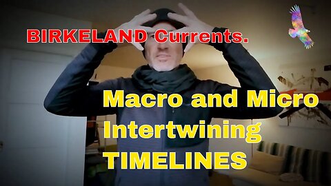 BIRKELAND Currents. Macro and Micro Interwining TIMELINES