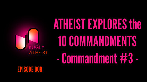 Atheist Explores the 10 Commandments - part 3 of 10