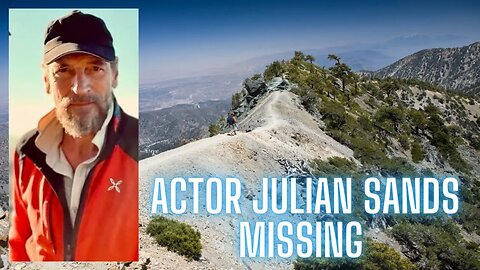 Actor Julian Sands #missing for days in Southern California mountains. Bob Gregory also Missing